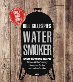 Bill Gillespies: Watersmoker - Know-how Und Rezepte